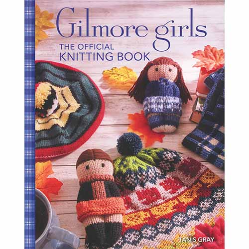 Gilmore Girls: The Official Knitting Book