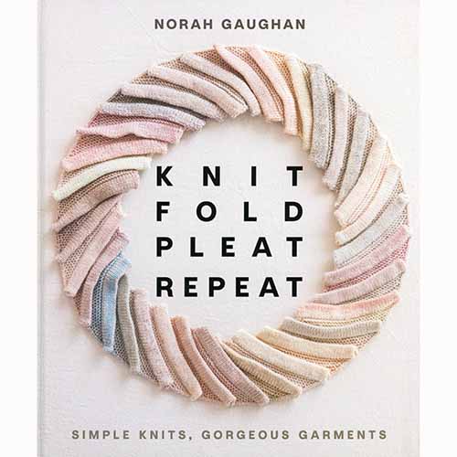 Knit Fold Pleat Repeat: Simple Knits, Gorgeous Garments