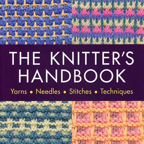 Knitter's Handbook: Yarns. Needles. Stitches