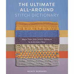 The Ultimate All-Around Stitch Dictionary: More Than 300 Stitch Patterns to Knit Every Way