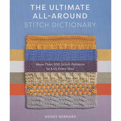 The Ultimate All-Around Stitch Dictionary: More Than 300 Stitch Patterns to Knit Every Way