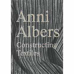 Anni Albers: Constructing Textiles