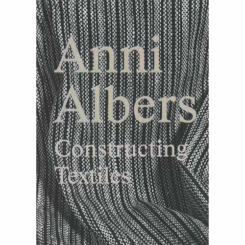 Anni Albers: Constructing Textiles